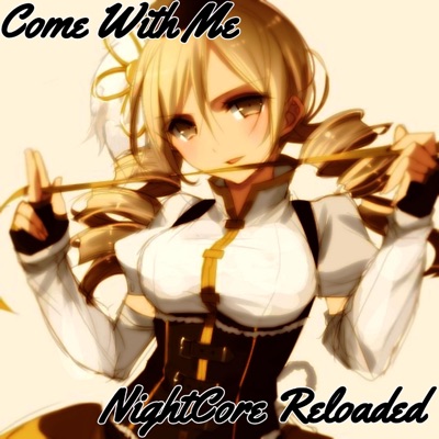 Nightcore Reloaded - Come With Me