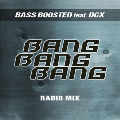 Bang Bang Bang (feat. DCX) [Radio Mix] - Single