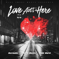 Love Ain't Here (feat. Uncle Beats & Cold Hard) - Single - Screalla