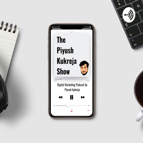 The Piyush Kukreja Show | Digital Marketing Podcast in Hindi The Piyush Kukreja Show | Digital Marketing Podcast in Hindi