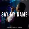 Say My Name - Single
