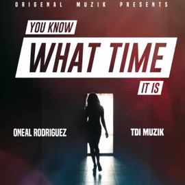 You Know What Time It Is (feat. TDI Muzik) Oneal Rodriguez