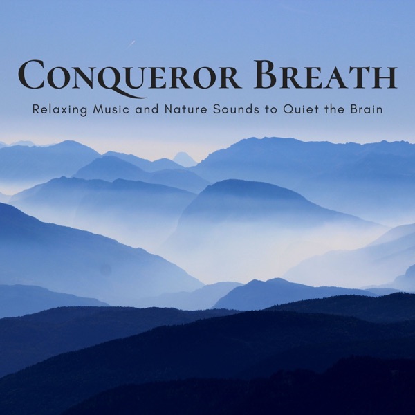 Conqueror Breath - Relaxing Music and Nature Sounds to Quiet the Brain