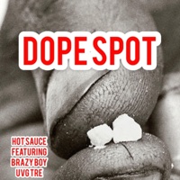 Dope Spot (feat. Brazy Boy & Uvg Tre) - Single - Hot Sauce