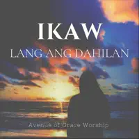 Ikaw Lang Ang Dahilan — Avenue of Grace Worship