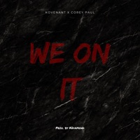 We on It (feat. Corey Paul) - Single - Kovenant