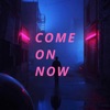 Come on Now - Single