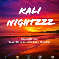 Kali Nightzzz (feat. Bosay de Leon, Joe Kali & Chin Chin) - Single - BigMacBZ