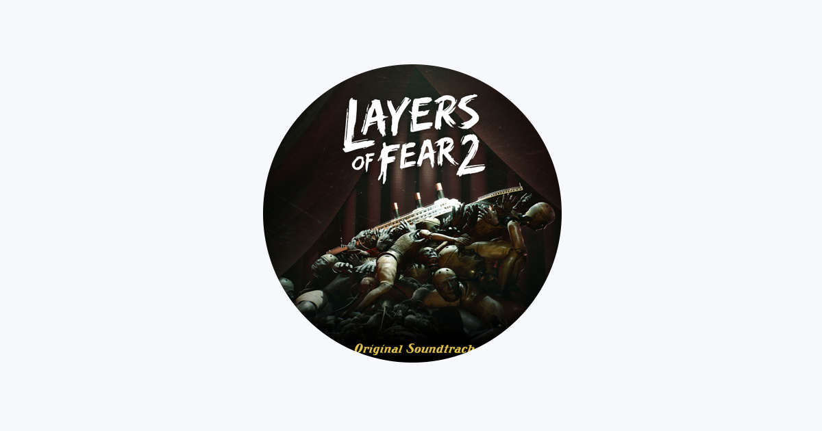 Layers of Fear 2 (Original Game Soundtrack) - Album by Arkadiusz Reikowski