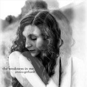 Jessica Gerhardt - The Weakness in Me