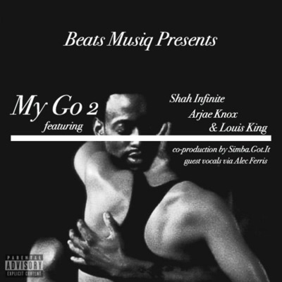 My Go 2 (feat. Arjae Knox, Louis King & Shah Infinite) - Single