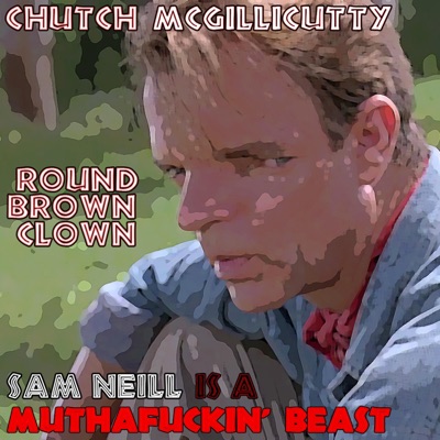 Sam Neill Is a Muthafuckin' Beast (feat. Round Brown Clown) - Single