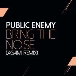 Bring the Noise (Agami Remix) - Single - Public Enemy
