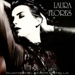 Cuando el Amor Estalla - Laura Flores Cuando el Amor Estalla - Laura Flores