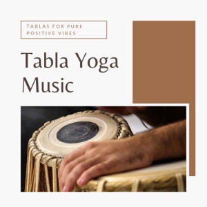 Tabla Yoga Music – Indian Tablas for Pure Positive Vibes, Indian Yoga Grooves