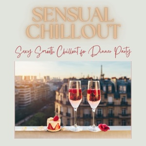 Sensual Chillout - Sexy Smooth Chillout for Dinner Party