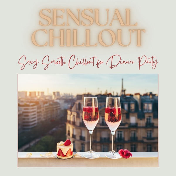 Sensual Chillout - Sexy Smooth Chillout for Dinner Party