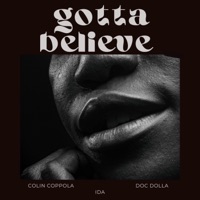 Gotta Believe - Single - Ida, Doc Dolla & Colin Coppola
