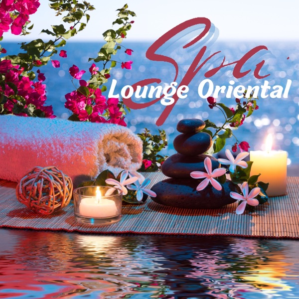 Spa Lounge Oriental – Música de Masaje Zen Spa y Canciones Chill Out Lounge