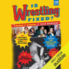Is Wrestling Fixed?: I Didn't Know It Was Broken! (Unabridged) - Bill Apter