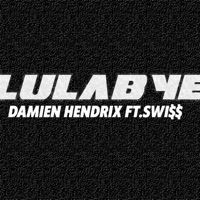 Lulabye (feat. Swi$$) - Single - Damien Hendrix