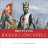 Richard Löwenherz (Ungekürzt) - Dieter Berg