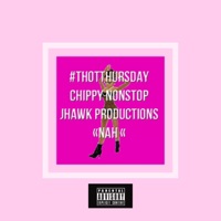 Thot Thursday - EP - Jhawk Productions & Chippy Nonstop