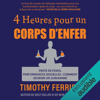4 heures pour un corps d'enfer: Perte de poids, performances sexuelles - comment devenir un surhomme - Timothy Ferriss