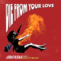 Die from Your Love (feat. Guilty Beatz) - Single - Abonda