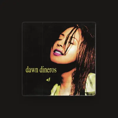 Listen to Dawn Dineros, watch music videos, read bio, see tour dates & more!