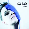 So Bad