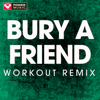 Bury a Friend (Extended Workout Remix) - Power Music Workout