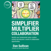 Simplifier-Multiplier Collaboration: Identify Your Fundamental Value-creation Activity and Discover a World of Collaboration Opportunities (Unabridged) - Dan Sullivan
