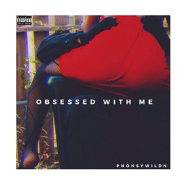 Obsessed With Me (feat. Tayb the King) PhonsyWildn'