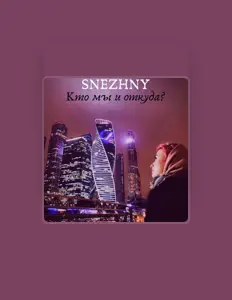 Dengarkan SNEZHNY, tonton video musik, baca bio, lihat tanggal tur & lainnya!