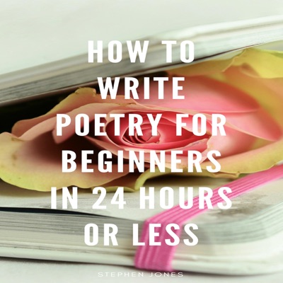 How to Write Poetry for Beginners in 24 Hours or Less (Unabridged)