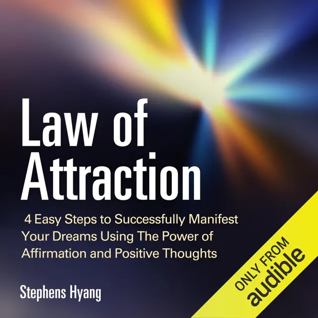Law of Attraction: 4 Easy Steps to Successfully Manifest Your Dreams Using the Power of Affirmation and Positive Thoughts, The Secret to Money, Love, Weight Loss and More (Unabridged)