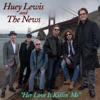 Huey Lewis - Her Love Is Killin' Me