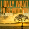 I Only Want To Be With You