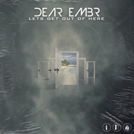 Let's Get Out of Here Dear Embr