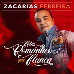 Más Romántico Que Nunca - Zacarias Ferreira