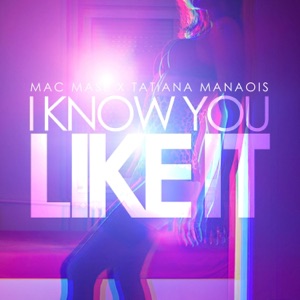 I Know You Like It (feat. Tatiana Manaois)