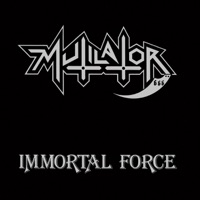 Immortal Force - Mutilator
