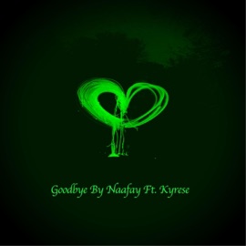 Goodbye (feat. Kyrese) Naafay