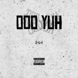 Ooo Yuh E-L-I