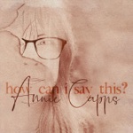 Annie Capps - How Can I Say This