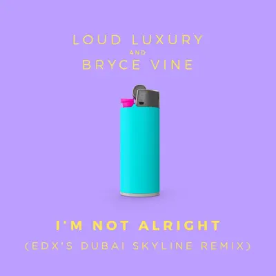 I'm Not Alright (EDX's Dubai Skyline Remix) [Remixes] - Single - Bryce Vine