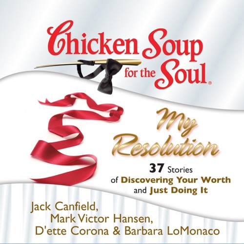 Chicken Soup for the Soul: My Resolution - 37 Stories of Discovering Your Worth and Just Doing It (Unabridged) cover
