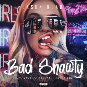 Bad Shawty (feat. EXe, Cali Don & Chad Da Don)