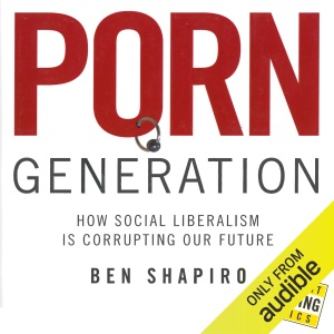 Porn Generation: How Social Liberalism Is Corrupting Our Future (Unabridged)